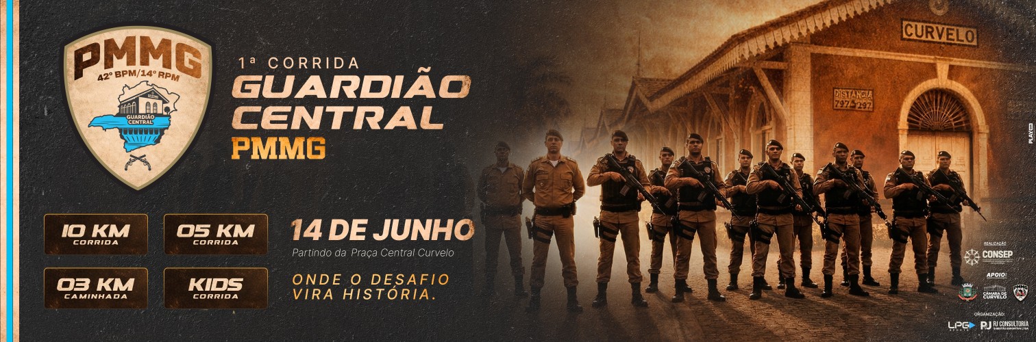 1ª CORRIDA GUARDIÃO CENTRAL - PMMG - 42 BPM - CURVELO-MG